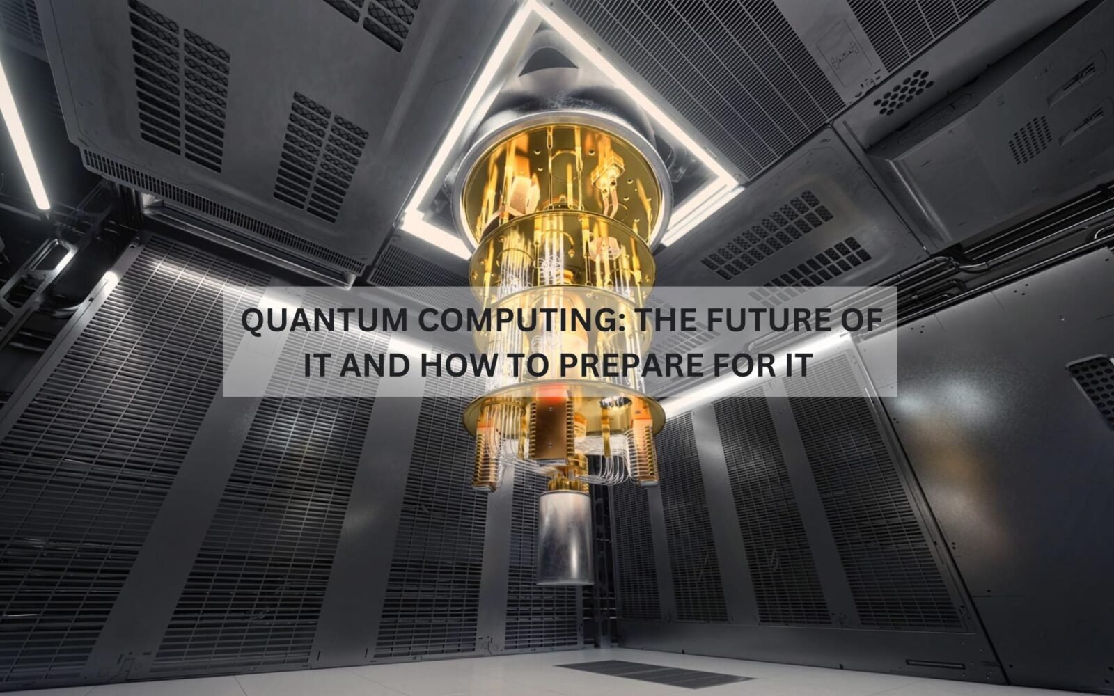 Quantum Computing: The Future of IT and How to Prepare for It