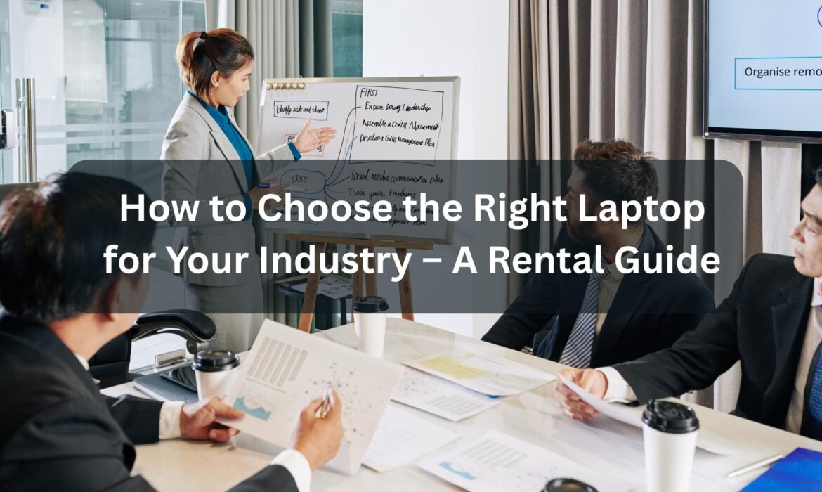 How to Choose the Right Laptop for Your Industry – A Rental Guide